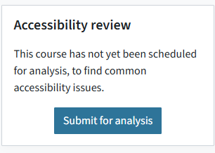 This is the activated Accessibility toolkit in the right sidebar. There is the accessibility review info that your course has not been scheduled for analysis. There is a blue button that says "Submit for analysis".