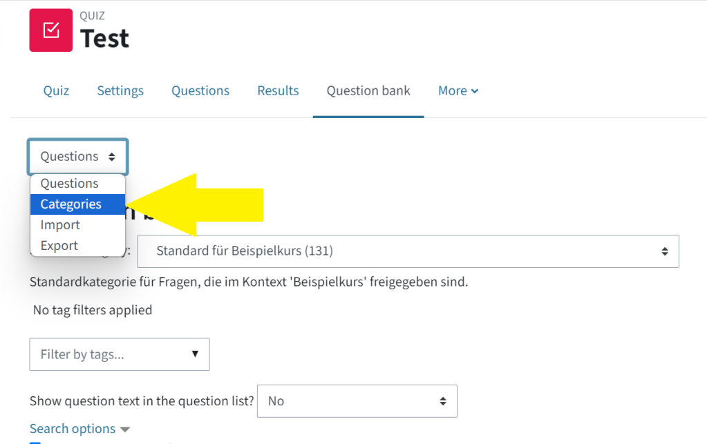 You can see the tab "Question bank", on the left, there is a pop-up menu "Questions", it has been dropped down. There, you can choose between: Questions, Categories, Import and Export. Categories has been selected, it is marked with a yellow arrow.