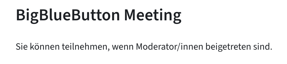 Ein BBB-Meeting mit der Information "Sie können teilnehmen, wenn Moderator/innen beigetreten sind."