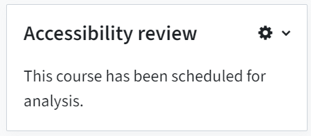 In the right sidebar of your TeachCenter course, you can see the block "Accessibility review". It also says that "This course has been scheduled for analysis".
