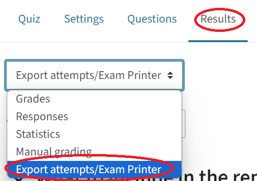 You can see the settings of a quiz, where you can click on the tab Results, then to the left there is a dropdown menu where the fifth category "Export attempts/Exam Printer" is circled in.