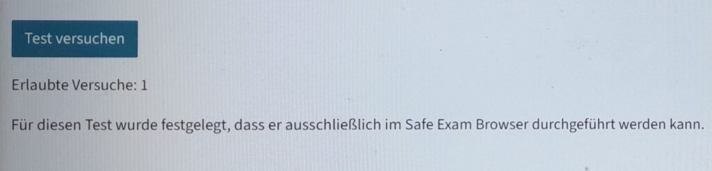 Das ist die Ansicht der Studierenden, nachdem Sie erneut den SSO eingegeben haben. Da ist ein blauer Button: Test versuchen. Darunter steht: Erlaubte Versuche: 1. Darunter steht der Satz: Für diesen Test wurde festgelegt, dass er ausschließlich im Safe Exam Browser durchgeführt werden kann.