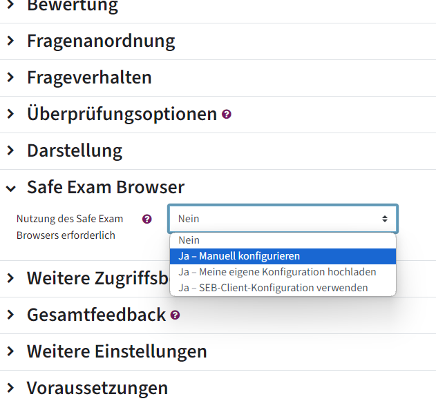 Das ist ein Teil der Einstellungen der Testaktivität. Das Aufklappelement Safe Exam Browser ist geöffnet. Unter der Überschrift Safe Exam Browser steht Nutzung des Safe Exam Browsers erforderlich. Rechts daneben ist ein Dropdown-Menü, das standardmäßig auf Nein gestellt ist. Die erste Möglichekeit ist Nein, die zweite Möglichkeit, die hier blau hinterlegt ist, ist Ja - Manuell konfigurieren. Darunter stehen Ja - Meine eigene Konfiguration hochladn und Ja - SEB-Client-Konfiguration verwenden.