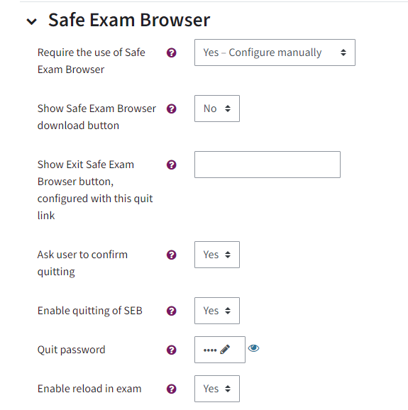 This is an example of a manual configuration of Safe Exam Browser. Show Safe Exam Browser downlad button is set to No, Ask user to confirm quitting is set to Yes, Enabke quitting of SEB is set to Yes, a quit password has been entered and Enable reload in exam is set to yes.