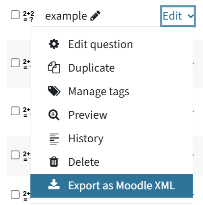 This is a question from the question bank. By pressing Edit, a menu unfolds: Edit question, duplicate, manage tags, preview, history, delete and explore as Moodle XML which has been highlighted