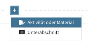 Klicken Sie an einer beliebigen Stelle auf das Plus, um eine Aktivität oder ein Material anzulegen