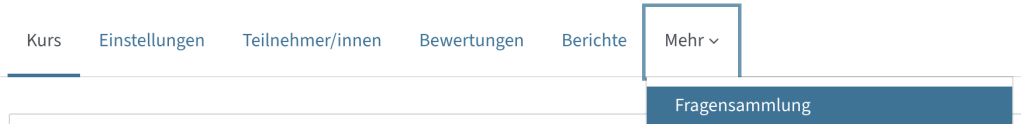 Im Kurshauptmenü können Sie unter Mehr - Fragensammlung in die Fragensammlung einsteigen