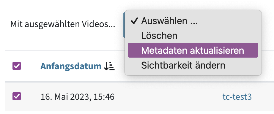 Zuerst Videos mit der Checkbox in der ersten Spalte markieren, dann über oder unter der Liste mit ausgewählten Videos... die Aktion auswählen