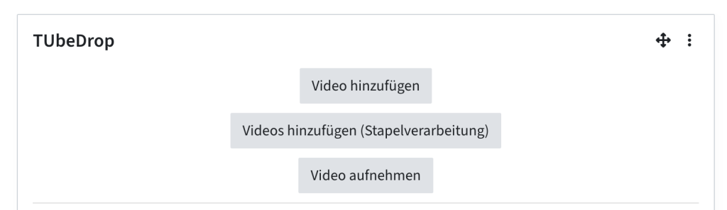 Ein TUbeDrop-Block mit den Buttons Video hinzufügen, Videos hinzufügen (Stapelverarbeitung) und Video aufnehmen. Der letzte Button ist relevant für TUbe Recorder.