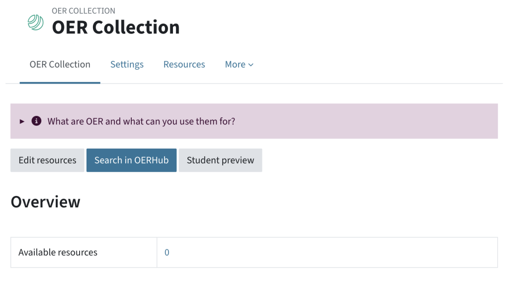View of an OER collection when you first open it: There are tabs OER Collection, Settings, Resource, More. There are three buttons: Edit resources, Search in OERhub and Student preview. There is a list of resources which is still empty.